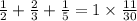 \frac{1}{2} + \frac{2}{3} + \frac{1}{5} = 1 \times \frac{11}{30}