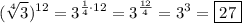 \displaystyle (\sqrt[4]{3})^{12}=3^{\frac{1}4\cdot12}=3^{\frac{12}4}=3^{3}=\boxed{27}