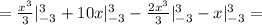 = \frac{x^3}{3} |^{3}_{-3}+10x|^{3}_{-3} - \frac{2x^3}{3} |^{3}_{-3}-x|^{3}_{-3}=