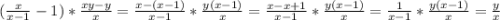 (\frac{x}{x-1} -1)*\frac{xy-y}{x} =\frac{x-(x-1)}{x-1} *\frac{y(x-1)}{x} =\frac{x-x+1}{x-1}* \frac{y(x-1)}{x} =\frac{1}{x-1} *\frac{y(x-1)}{x} =\frac{y}{x}