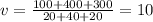 v=\frac{100+400+300}{20+40+20}=10