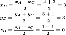 \boldsymbol{x_D=\dfrac{x_A+x_C}{2}=\dfrac{4+2}{2}=3}\\ \\ \boldsymbol{y_D=\dfrac{y_A+y_C}{2}=\dfrac{5+1}{2}=3}\\ \\ \boldsymbol{z_D=\dfrac{z_A+z_C}{2}=\dfrac{1-1}{2}=0}