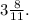 3 \frac{8}{11} .