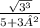 \frac{\sqrt{3^{3} }}{5+3²}