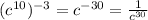 ( {c}^{10} ) {}^{ - 3} = {c}^{ - 30} = \frac{1}{ {c}^{30} }