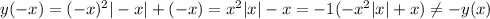 y(-x)=(-x)^2|-x|+(-x) = x^2|x|-x = -1 (-x^2|x|+x) \neq -y(x)