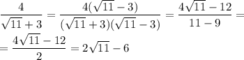 \dfrac{4}{ \sqrt{11}+3 } = \dfrac{4( \sqrt{11}-3) }{( \sqrt{11}+3)( \sqrt{11}-3) }= \dfrac{4 \sqrt{11}-12 }{11-9}= \\ \\ = \dfrac{4 \sqrt{11}-12 }{2}= 2 \sqrt{11}-6