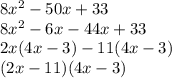 8x^2-50x+33\\ 8x^2-6x-44x+33\\ 2x(4x-3)-11(4x-3)\\ (2x-11)(4x-3)