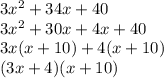 3x^2+34x+40\\ 3x^2+30x+4x+40\\ 3x(x+10)+4(x+10)\\ (3x+4)(x+10)