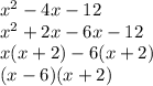 x^2-4x-12 \\ x^2+2x-6x-12 \\ x(x+2)-6(x+2) \\ (x-6)(x+2)