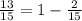 \frac{13}{15} =1- \frac{2}{15}