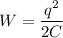 \displaystyle W=\frac{q^2}{2C}