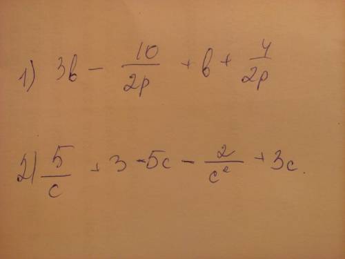 Представьте в виде дроби 3в-10/2р + в+4/2р ; 5/c+3 - 5c - 2/c^2+ 3c