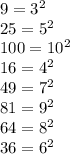 9 = {3}^{2} \\ 25 = {5}^{2} \\ 100 = {10}^{2} \\ 16 = {4}^{2} \\ 49 = {7}^{2} \\ 81 = {9}^{2} \\ 64 = {8}^{2} \\ 36 = {6}^{2}