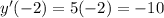 y'(-2)= 5(-2) = -10