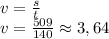 v=\frac{s}{t}\\v=\frac{509}{140}\approx 3,64