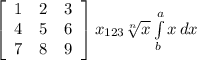 \left[\begin{array}{ccc}1&2&3\\4&5&6\\7&8&9\end{array}\right] x_{123} \sqrt[n]{x} \int\limits^a_b {x} \, dx