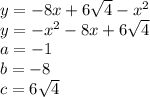 y = -8x+6\sqrt{4}-x^2\\&#10;y = -x^2-8x+6\sqrt{4}\\&#10;a = -1\\&#10;b=-8\\&#10;c =6\sqrt{4}\\