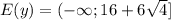 E(y) = (-\infty; 16+6\sqrt{4}]