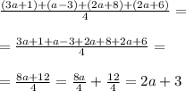 \frac{(3a+1)+(a-3)+(2a+8)+(2a+6)}{4}= \\ \\ = \frac{3a+1+a-3+2a+8+2a+6}{4}= \\ \\ = \frac{8a+12}{4}= \frac{8a}{4}+ \frac{12}{4}=2a+3