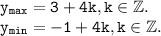 \tt \displaystyle y_{max} =3+4k,k\in \mathbb{Z}.\\ y_{min} =-1+4k,k\in \mathbb{Z}.