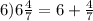 6) 6 \frac{4}{7} =6+ \frac{4}{7}