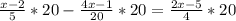 \frac{x - 2}{5 } * 20 - \frac{4x - 1}{20} * 20 = \frac{2x-5}{4} * 20