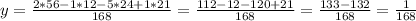 y= \frac{2*56-1*12-5*24+1*21}{168} = \frac{112-12-120+21}{168} = \frac{133-132}{168} = \frac{1}{168}