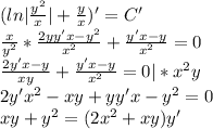 (ln|\frac{y^2}{x}|+\frac{y}{x})'=C'\\\frac{x}{y^2}*\frac{2yy'x-y^2}{x^2}+\frac{y'x-y}{x^2}=0\\\frac{2y'x-y}{xy}+\frac{y'x-y}{x^2}=0|*x^2y\\2y'x^2-xy+yy'x-y^2=0\\xy+y^2=(2x^2+xy)y'