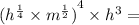 {( {h}^{ \frac{1}{4}} \times {m}^{ \frac{1}{2}})}^{4} \times {h}^{3} =