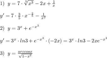 1)\; \; y=7\cdot \sqrt[5]{x^3}-2x+ \frac{1}{x} \\\\y'=7\cdot \frac{3}{5}\cdot x^{-\frac{2}{5}} - \frac{1}{x^2} \\\\2)\; \; y=3^{x}+e^{-x^2}\\\\y'=3^{x}\cdot ln3+e^{-x^2}\cdot (-2x)=3^{x}\cdot ln3-2xe^{-x^2}\\\\3)\; \; y= \frac{arccosx}{\sqrt{1-x^2}}