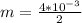 m= \frac{4* 10^{-3} }{2}