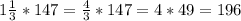 1 \frac{1}{3} *147= \frac{4}{3} *147=4*49=196