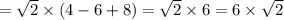 = \sqrt{2} \times (4 - 6 + 8) = \sqrt{2} \times 6 = 6 \times \sqrt{2}