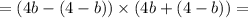 = (4b - (4 - b)) \times (4b + (4 - b)) =