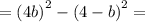 = {(4b)}^{2} - {(4 - b)}^{2} =