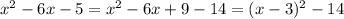 x^2-6x-5 = x^2 - 6x + 9 -14 = (x - 3)^2 - 14