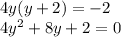 4y(y+2) = -2 \\ 4y^2+8y +2 = 0