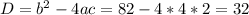 D = b^2 -4ac = 82-4*4*2 = 32