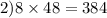 2)8 \times 48 = 384