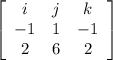 \left[\begin{array}{ccc}i&j&k\\-1&1&-1\\2&6&2\end{array}\right]