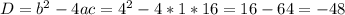 D=b^2-4ac=4^2-4*1*16=16-64=-48