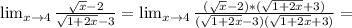 \lim_{x\to 4} {\frac{\sqrt{x}-2}{\sqrt{1+2x}-3} = \lim_{x\to 4} {\frac{(\sqrt{x}-2)*(\sqrt{1+2x}+3)}{(\sqrt{1+2x}-3)(\sqrt{1+2x}+3)}=