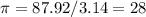 \pi =87.92/3.14=28