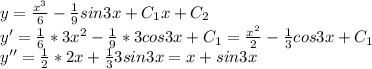 y=\frac{x^3}{6}-\frac{1}{9}sin3x+C_1x+C_2\\y'=\frac{1}{6}*3x^2-\frac{1}{9}*3cos3x+C_1=\frac{x^2}{2}-\frac{1}{3}cos3x+C_1\\y''=\frac{1}{2}*2x+\frac{1}{3}3sin3x=x+sin3x