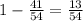 1 - \frac{41}{54} = \frac{13}{54}