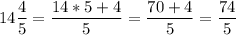 \displaystyle14\frac{4}{5}=\frac{14*5+4}{5}=\frac{70+4}{5}=\frac{74}{5}