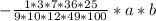 - \frac{1*3*7*36*25}{9*10*12*49*100}*a*b