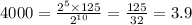 4000 = \frac{2 {}^{5} \times 125}{2 {}^{10} } = \frac{125}{32} = 3.9