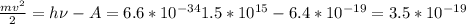 \frac{m v^2}{2} = h \nu - A = 6.6*10^{-34}1.5*10^{15} - 6.4*10^{-19} = 3.5*10^{-19}